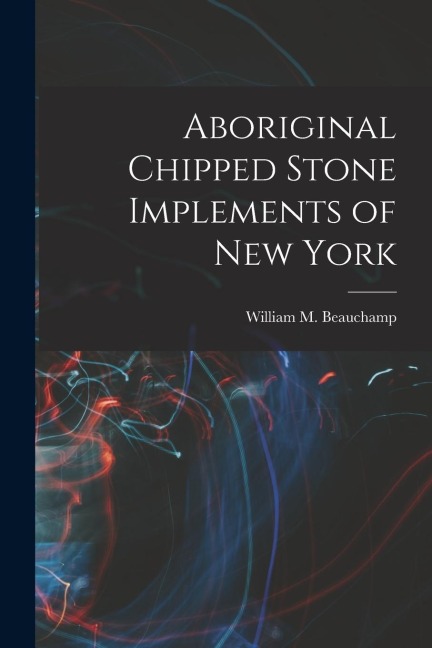 Aboriginal Chipped Stone Implements of New York