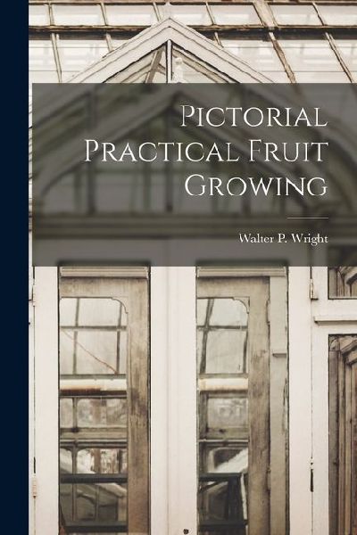 Pictorial Practical Fruit Growing