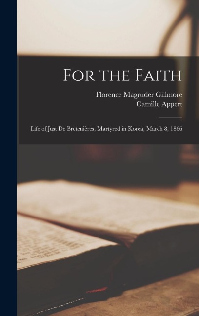 For the Faith: Life of Just de Bretenières, Martyred in Korea, March 8, 1866