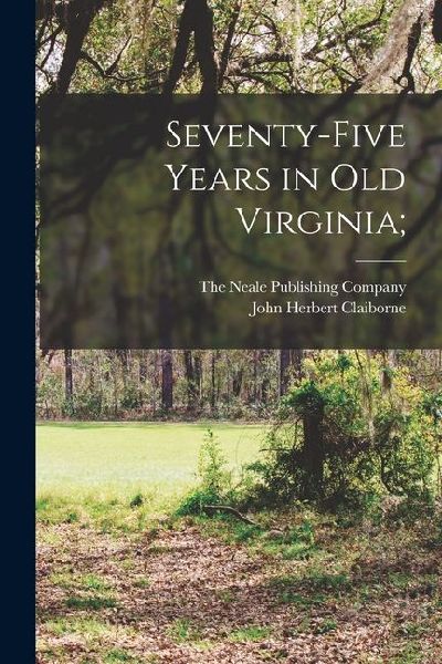 Seventy-Five Years in Old Virginia;