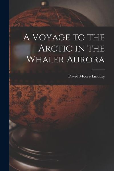 A Voyage to the Arctic in the Whaler Aurora