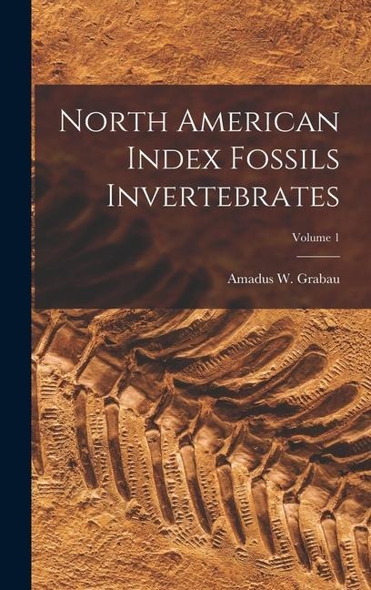 North American Index Fossils Invertebrates; Volume 1