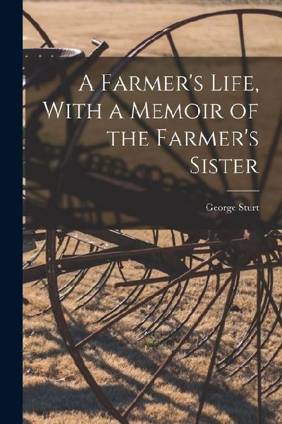 A Farmers Life, With a Memoir of the Farmers Sister