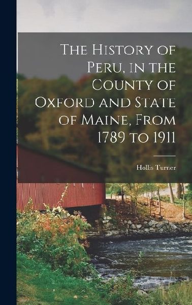 The History of Peru, in the County of Oxford and State of Maine, From 1789 to 1911