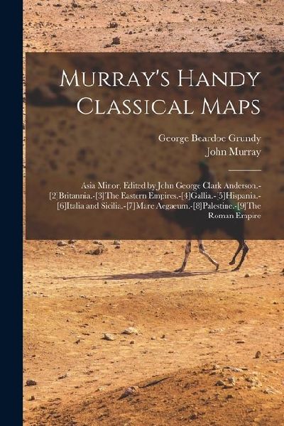 Murrays Handy Classical Maps: Asia Minor, Edited by John George Clark Anderson.-[2]Britannia.-[3]The Eastern Empires.-[4]Gallia.-[5]Hispania.-[6]Ita