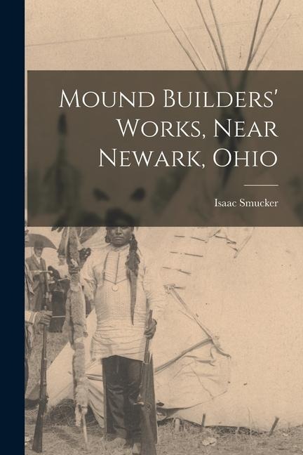 Mound Builders Works, Near Newark, Ohio
