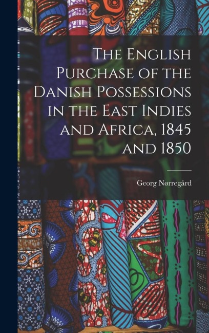 The English Purchase of the Danish Possessions in the East Indies and Africa, 1845 and 1850