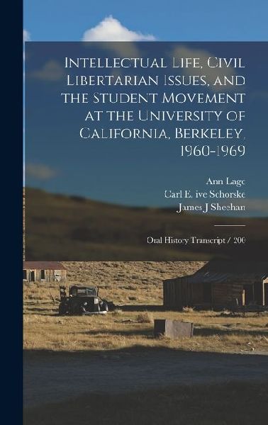 Intellectual Life, Civil Libertarian Issues, and the Student Movement at the University of California, Berkeley, 1960-1969: Oral History Transcript /