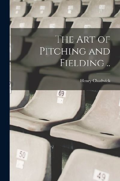 The art of Pitching and Fielding ..