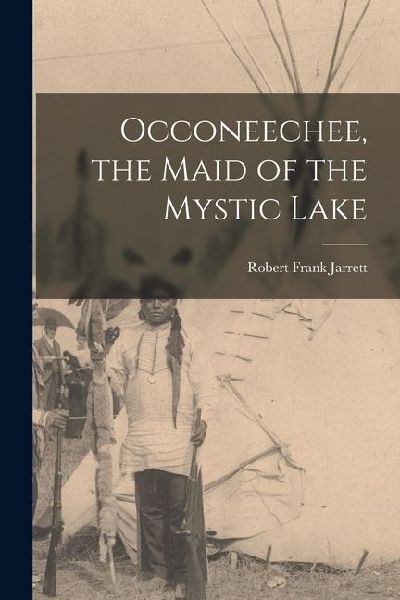 Occoneechee, the Maid of the Mystic Lake