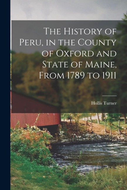 The History of Peru, in the County of Oxford and State of Maine, From 1789 to 1911