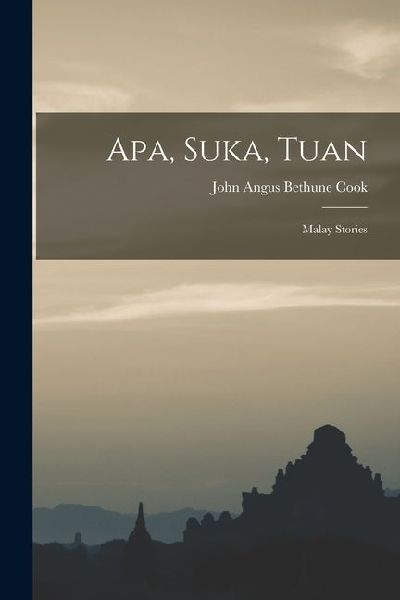 Apa, Suka, Tuan: Malay Stories