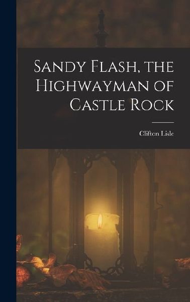 Sandy Flash, the Highwayman of Castle Rock