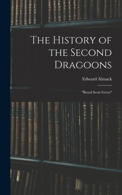 The History of the Second Dragoons: Royal Scots Greys