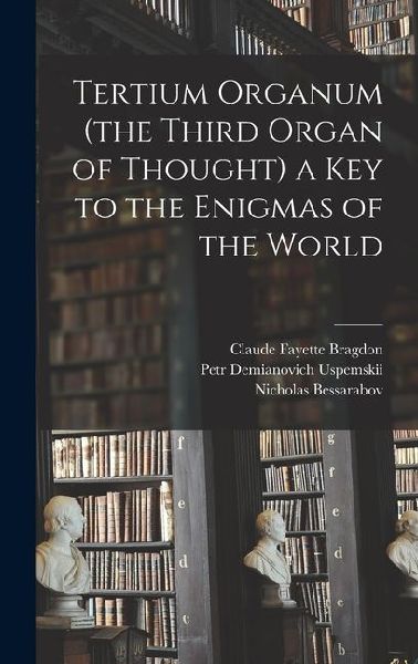 Tertium Organum (the Third Organ of Thought) a key to the Enigmas of the World