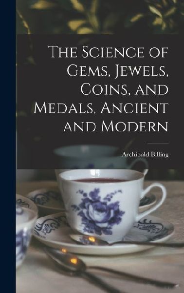 The Science of Gems, Jewels, Coins, and Medals, Ancient and Modern