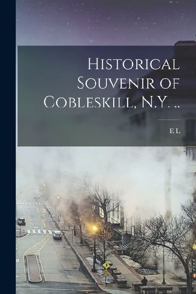 Historical Souvenir of Cobleskill, N.Y. ..
