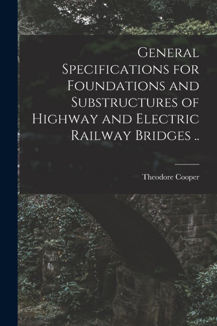 General Specifications for Foundations and Substructures of Highway and Electric Railway Bridges ..