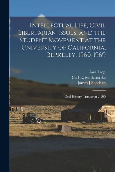Intellectual Life, Civil Libertarian Issues, and the Student Movement at the University of California, Berkeley, 1960-1969: Oral History Transcript /