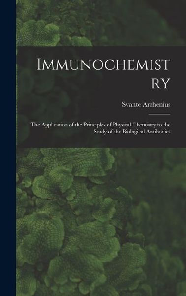 Immunochemistry; the Application of the Principles of Physical Chemistry to the Study of the Biological Antibodies