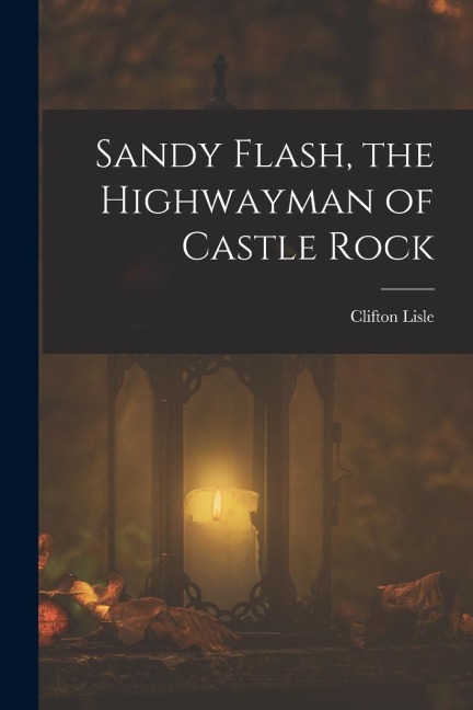 Sandy Flash, the Highwayman of Castle Rock
