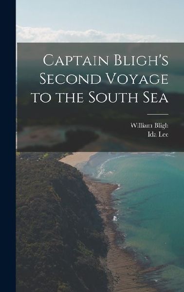Captain Blighs Second Voyage to the South Sea
