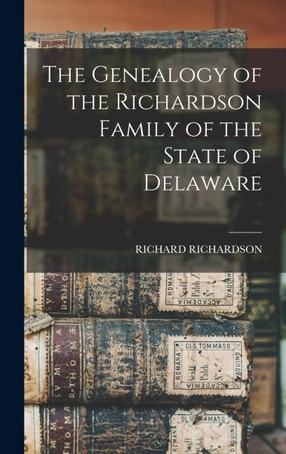 The Genealogy of the Richardson Family of the State of Delaware