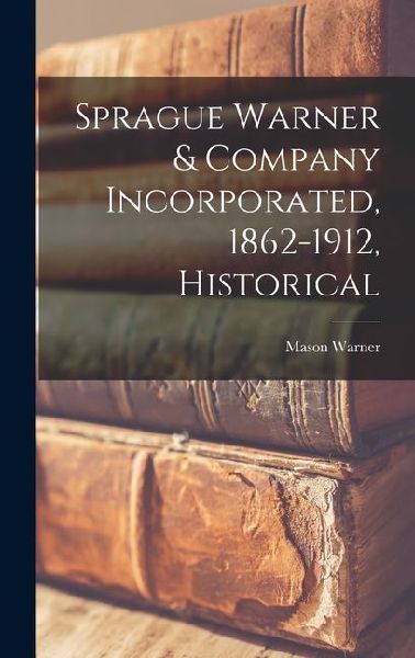 Sprague Warner & Company Incorporated, 1862-1912, Historical