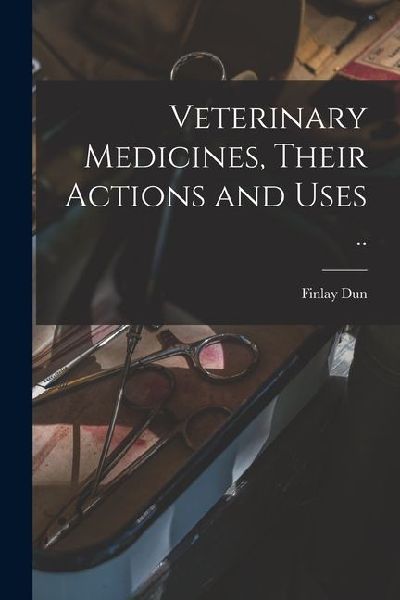 Veterinary Medicines, Their Actions and Uses ..