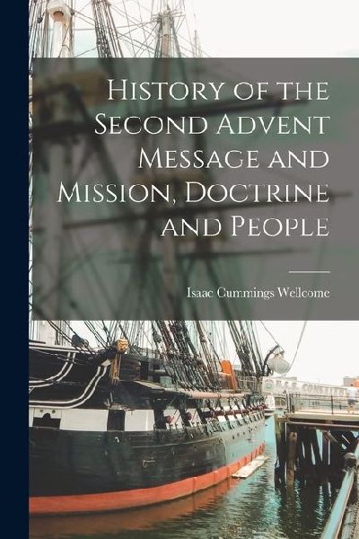 History of the Second Advent Message and Mission, Doctrine and People