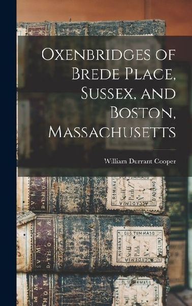Oxenbridges of Brede Place, Sussex, and Boston, Massachusetts