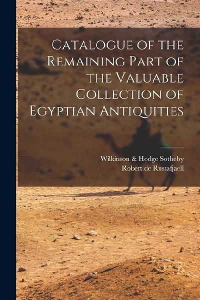 Catalogue of the Remaining Part of the Valuable Collection of Egyptian Antiquities