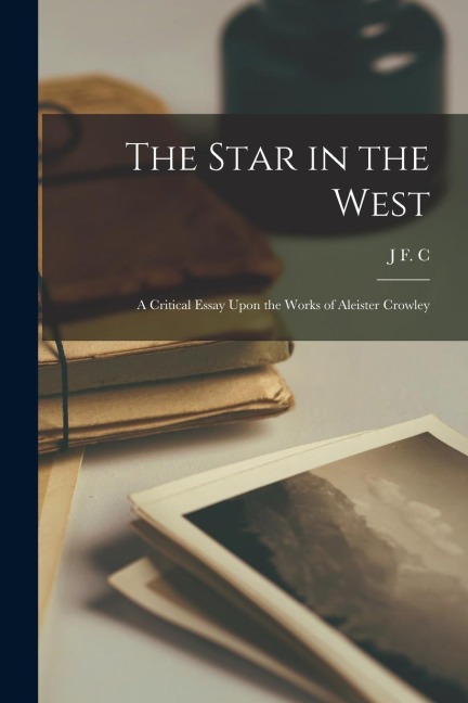The Star in the West; a Critical Essay Upon the Works of Aleister Crowley