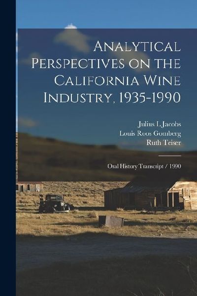 Analytical Perspectives on the California Wine Industry, 1935-1990: Oral History Transcript / 1990