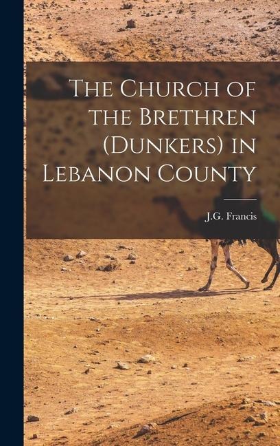 The Church of the Brethren (Dunkers) in Lebanon County