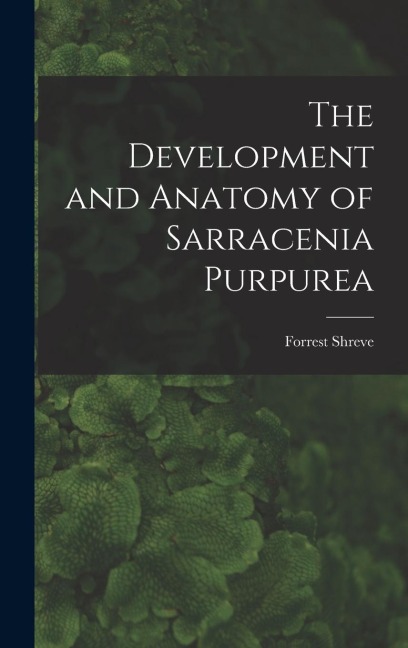 The Development and Anatomy of Sarracenia Purpurea