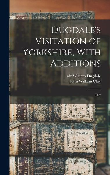 Dugdale's Visitation of Yorkshire, With Additions: Pt.2