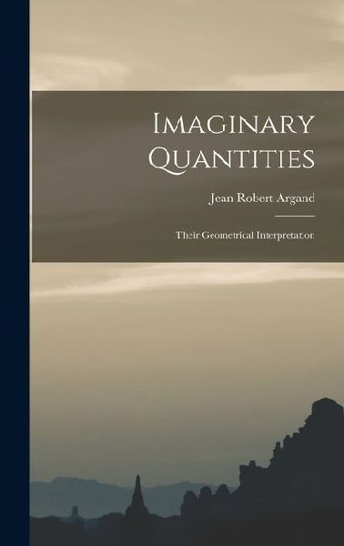 Imaginary Quantities; Their Geometrical Interpretation