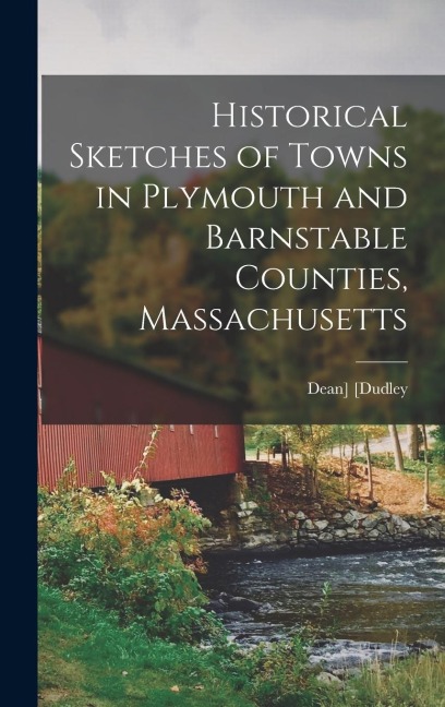 Historical Sketches of Towns in Plymouth and Barnstable Counties, Massachusetts