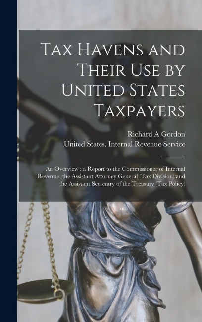 Tax Havens and Their use by United States Taxpayers: An Overview: a Report to the Commissioner of Internal Revenue, the Assistant Attorney General (Tax Division) and the Assistant Secretary of the Treasury (Tax Policy)