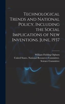Technological Trends and National Policy, Including the Social Implications of new Inventions. June, 1937
