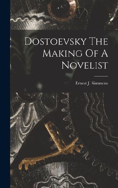 Dostoevsky The Making Of A Novelist