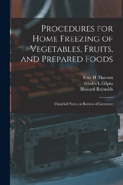 Procedures for Home Freezing of Vegetables, Fruits, and Prepared Foods: Classified Notes on Review of Literature
