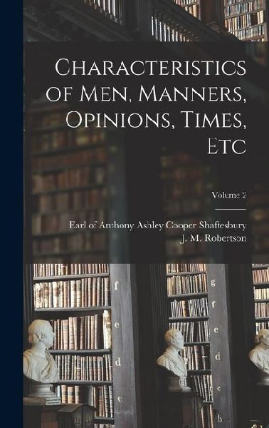 Characteristics of men, Manners, Opinions, Times, Etc; Volume 2
