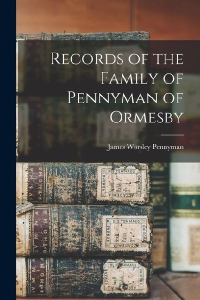 Records of the Family of Pennyman of Ormesby