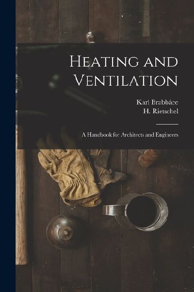 Heating and Ventilation; a Handbook for Architects and Engineers
