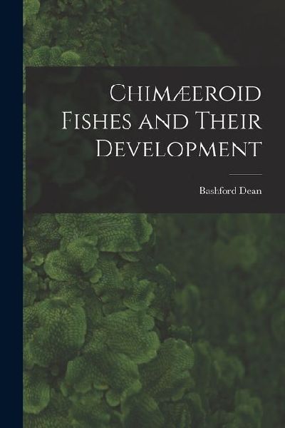 Chimæeroid Fishes and Their Development