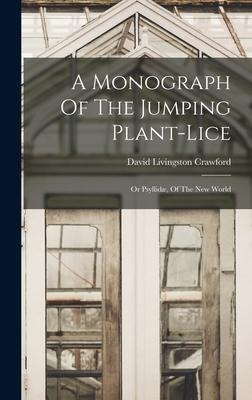 A Monograph Of The Jumping Plant-lice: Or Psyllidæ, Of The New World