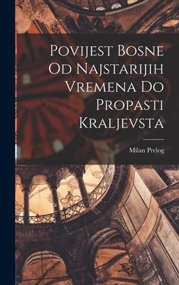 Povijest Bosne Od Najstarijih Vremena Do Propasti Kraljevsta