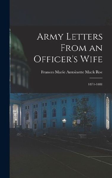 Army Letters From an Officers Wife: 1871-1888